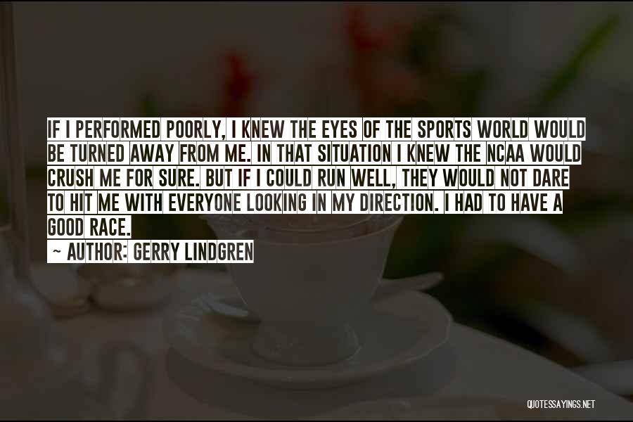 Gerry Lindgren Quotes: If I Performed Poorly, I Knew The Eyes Of The Sports World Would Be Turned Away From Me. In That