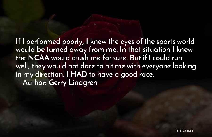 Gerry Lindgren Quotes: If I Performed Poorly, I Knew The Eyes Of The Sports World Would Be Turned Away From Me. In That