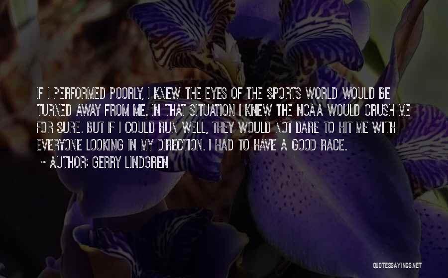 Gerry Lindgren Quotes: If I Performed Poorly, I Knew The Eyes Of The Sports World Would Be Turned Away From Me. In That