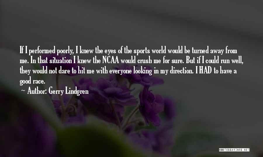 Gerry Lindgren Quotes: If I Performed Poorly, I Knew The Eyes Of The Sports World Would Be Turned Away From Me. In That