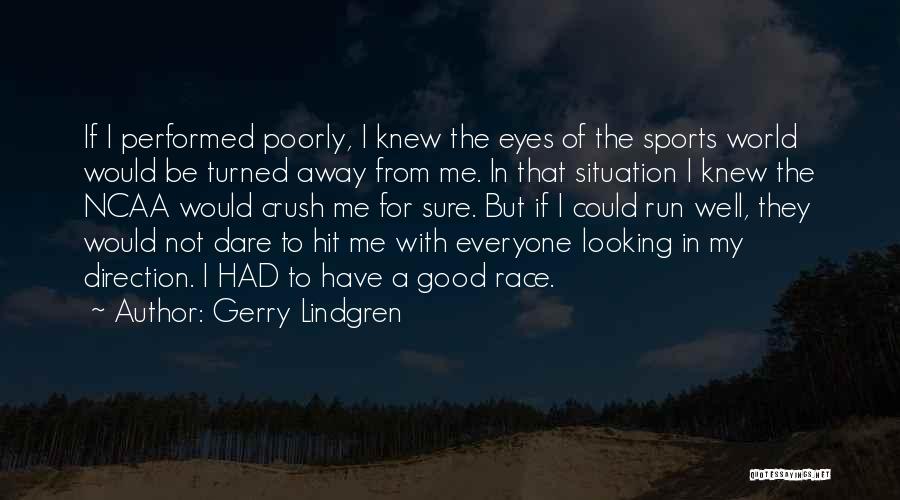 Gerry Lindgren Quotes: If I Performed Poorly, I Knew The Eyes Of The Sports World Would Be Turned Away From Me. In That