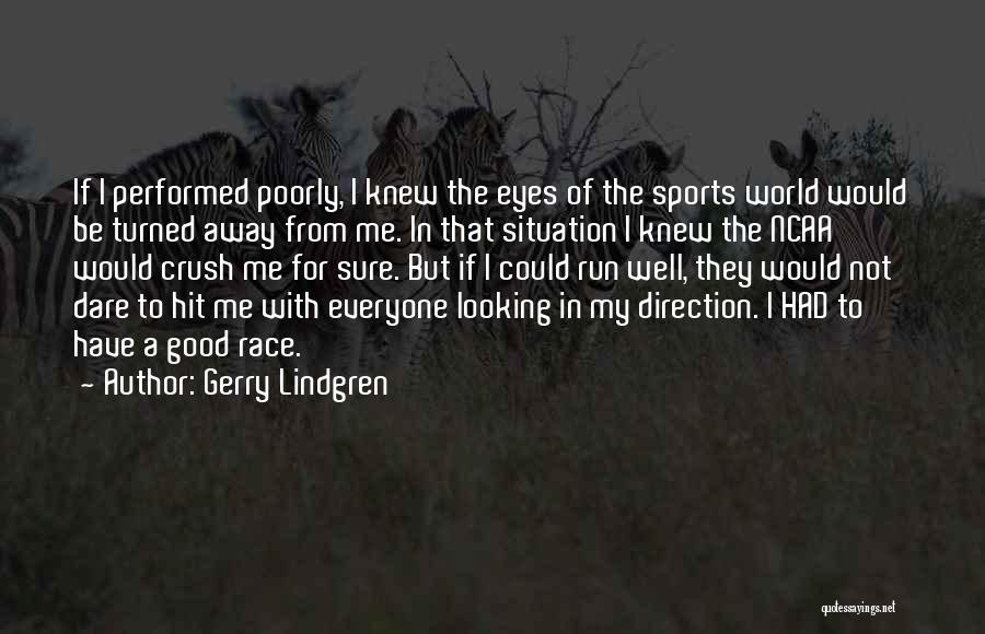 Gerry Lindgren Quotes: If I Performed Poorly, I Knew The Eyes Of The Sports World Would Be Turned Away From Me. In That