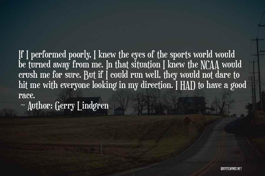 Gerry Lindgren Quotes: If I Performed Poorly, I Knew The Eyes Of The Sports World Would Be Turned Away From Me. In That