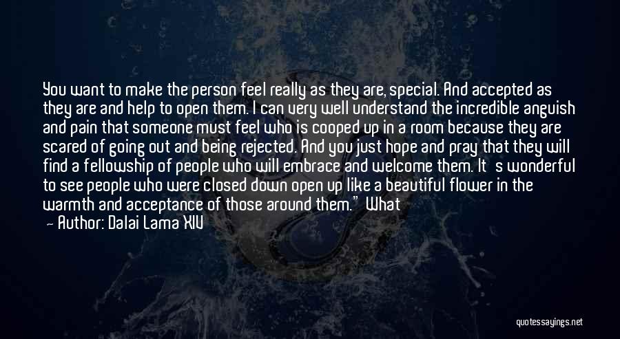 Dalai Lama XIV Quotes: You Want To Make The Person Feel Really As They Are, Special. And Accepted As They Are And Help To