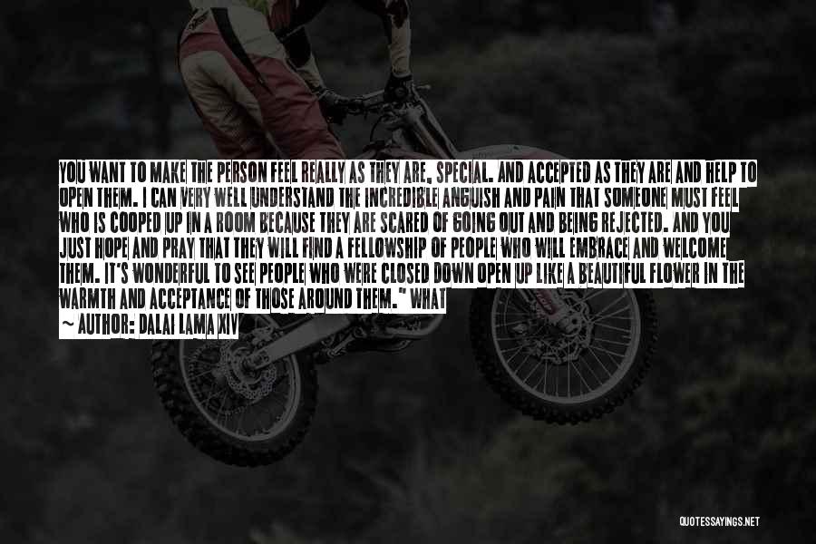 Dalai Lama XIV Quotes: You Want To Make The Person Feel Really As They Are, Special. And Accepted As They Are And Help To