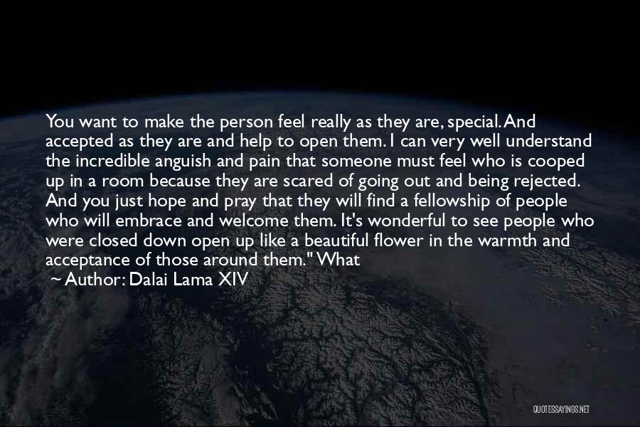 Dalai Lama XIV Quotes: You Want To Make The Person Feel Really As They Are, Special. And Accepted As They Are And Help To