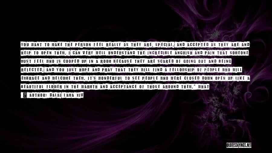 Dalai Lama XIV Quotes: You Want To Make The Person Feel Really As They Are, Special. And Accepted As They Are And Help To