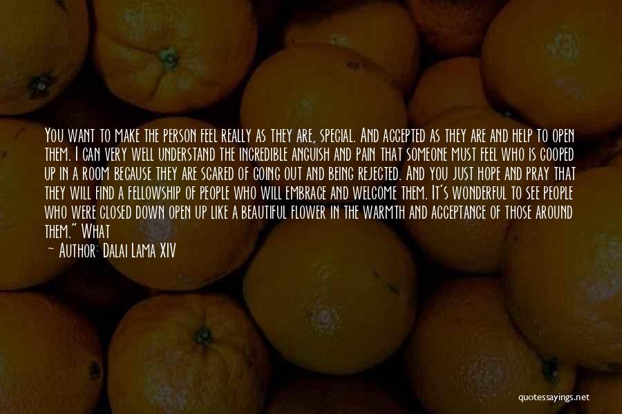 Dalai Lama XIV Quotes: You Want To Make The Person Feel Really As They Are, Special. And Accepted As They Are And Help To