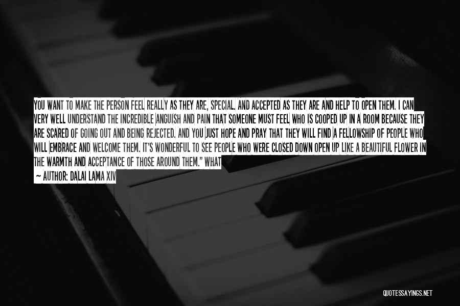 Dalai Lama XIV Quotes: You Want To Make The Person Feel Really As They Are, Special. And Accepted As They Are And Help To