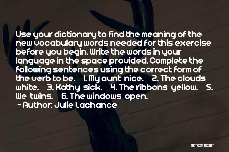 Julie Lachance Quotes: Use Your Dictionary To Find The Meaning Of The New Vocabulary Words Needed For This Exercise Before You Begin. Write