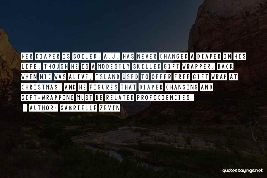 Gabrielle Zevin Quotes: Her Diaper Is Soiled. A.j. Has Never Changed A Diaper In His Life, Though He Is A Modestly Skilled Gift