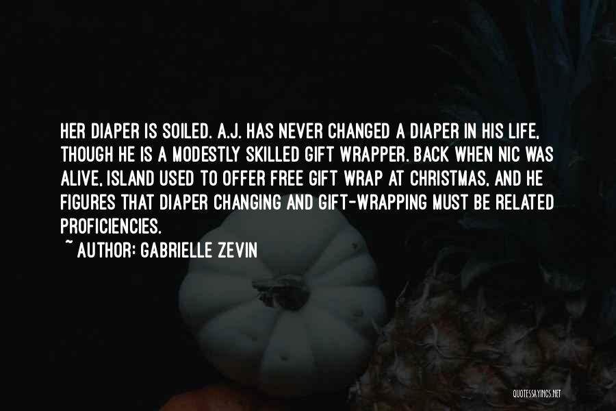 Gabrielle Zevin Quotes: Her Diaper Is Soiled. A.j. Has Never Changed A Diaper In His Life, Though He Is A Modestly Skilled Gift