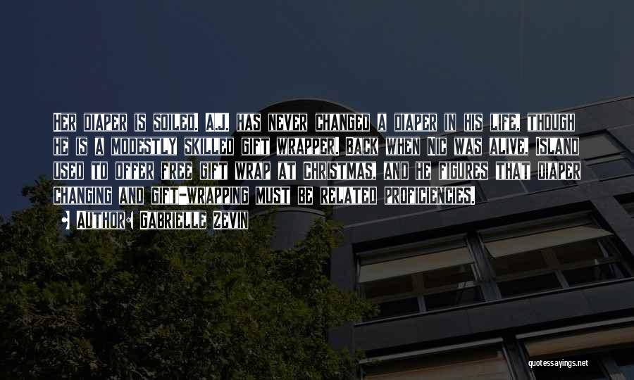Gabrielle Zevin Quotes: Her Diaper Is Soiled. A.j. Has Never Changed A Diaper In His Life, Though He Is A Modestly Skilled Gift