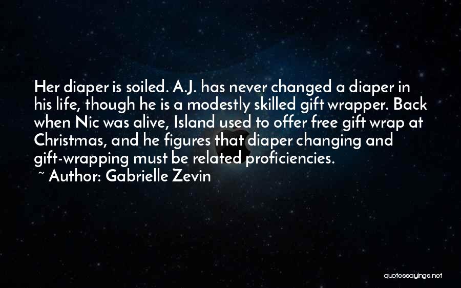 Gabrielle Zevin Quotes: Her Diaper Is Soiled. A.j. Has Never Changed A Diaper In His Life, Though He Is A Modestly Skilled Gift