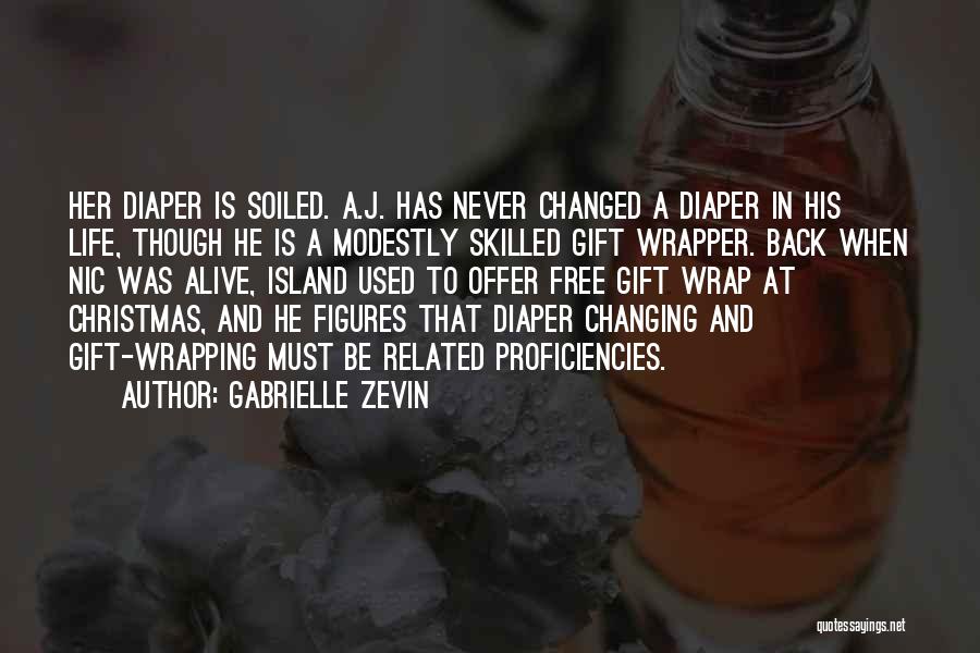 Gabrielle Zevin Quotes: Her Diaper Is Soiled. A.j. Has Never Changed A Diaper In His Life, Though He Is A Modestly Skilled Gift