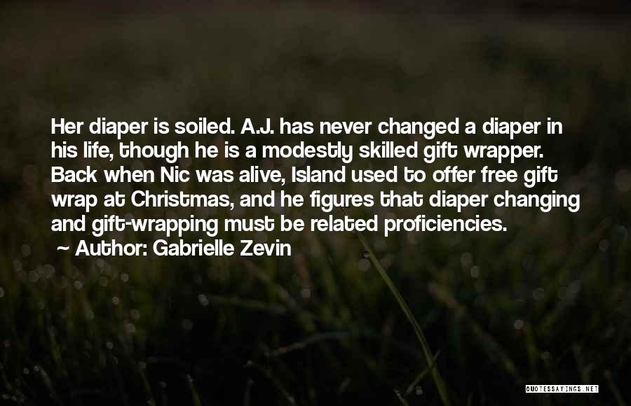 Gabrielle Zevin Quotes: Her Diaper Is Soiled. A.j. Has Never Changed A Diaper In His Life, Though He Is A Modestly Skilled Gift