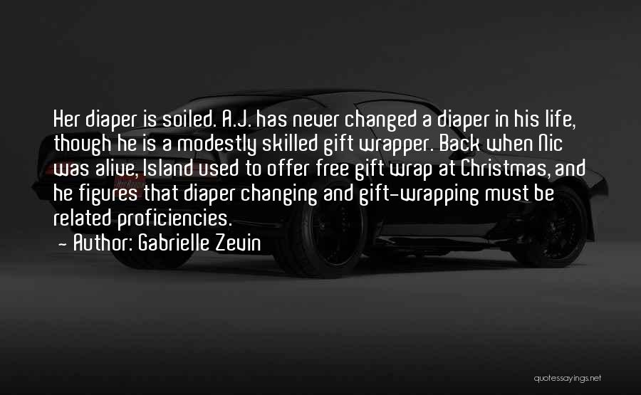 Gabrielle Zevin Quotes: Her Diaper Is Soiled. A.j. Has Never Changed A Diaper In His Life, Though He Is A Modestly Skilled Gift