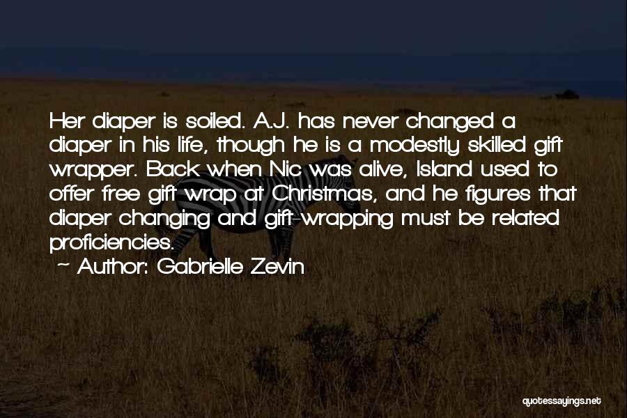 Gabrielle Zevin Quotes: Her Diaper Is Soiled. A.j. Has Never Changed A Diaper In His Life, Though He Is A Modestly Skilled Gift