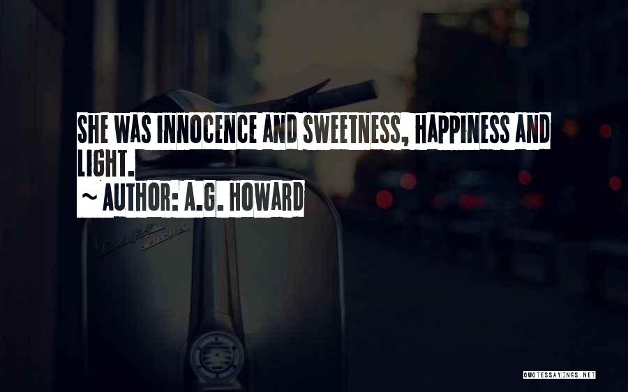 A.G. Howard Quotes: She Was Innocence And Sweetness, Happiness And Light.