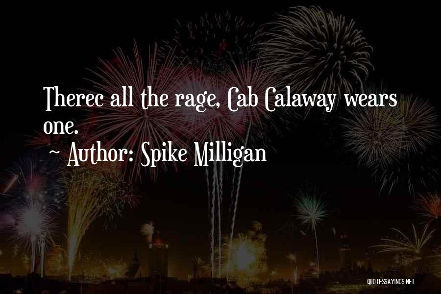 Spike Milligan Quotes: Therec All The Rage, Cab Calaway Wears One.