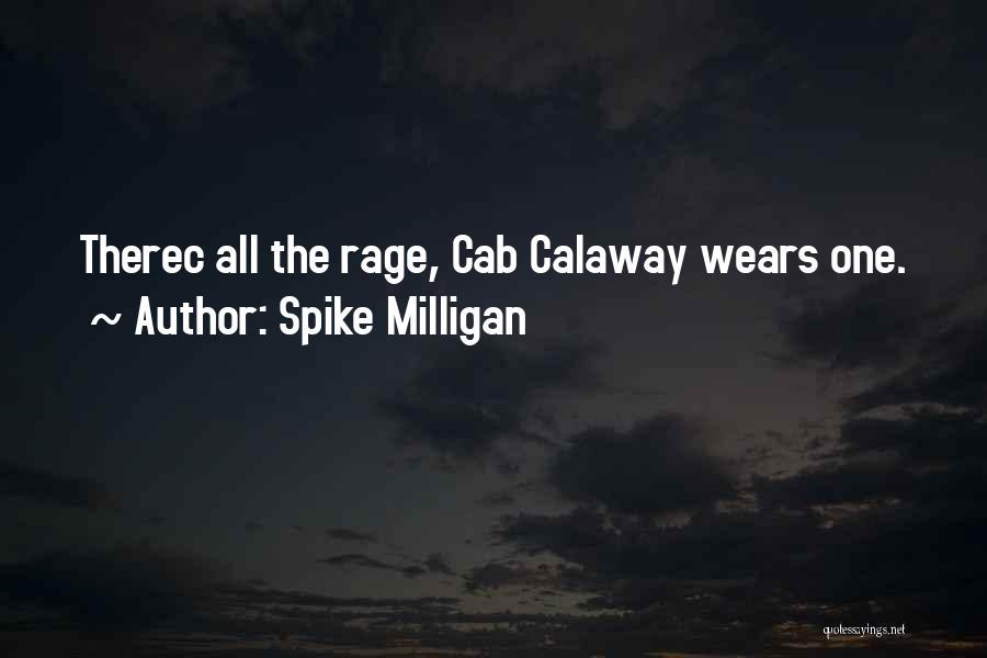 Spike Milligan Quotes: Therec All The Rage, Cab Calaway Wears One.