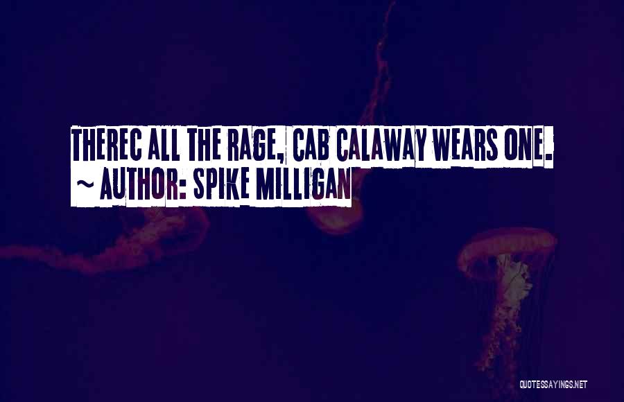 Spike Milligan Quotes: Therec All The Rage, Cab Calaway Wears One.