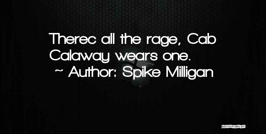 Spike Milligan Quotes: Therec All The Rage, Cab Calaway Wears One.