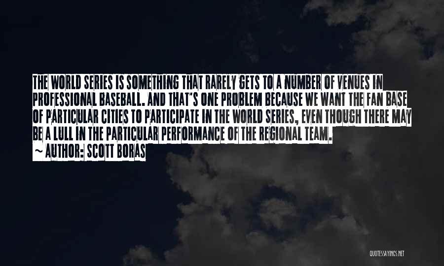 Scott Boras Quotes: The World Series Is Something That Rarely Gets To A Number Of Venues In Professional Baseball. And That's One Problem