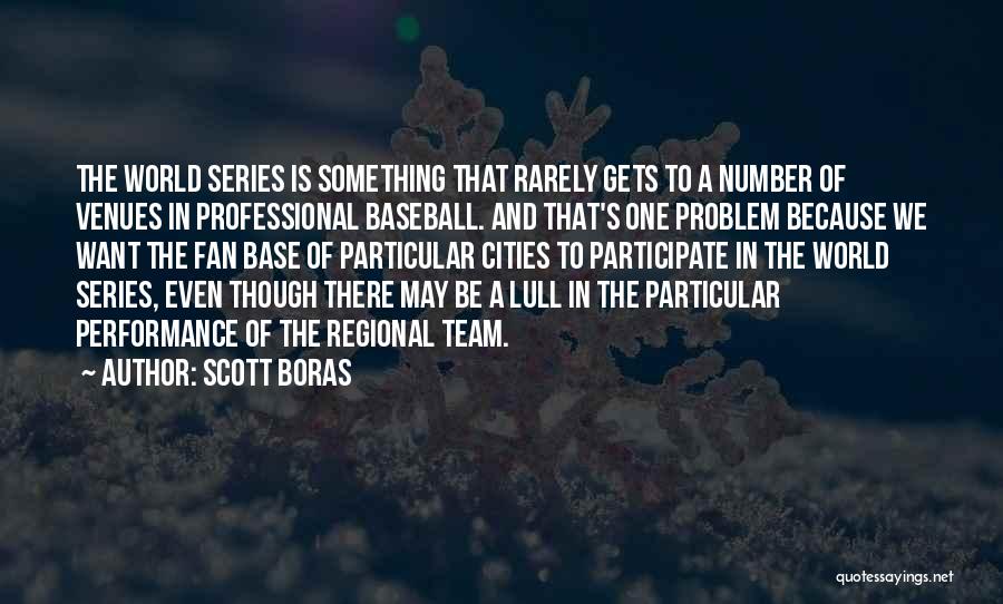 Scott Boras Quotes: The World Series Is Something That Rarely Gets To A Number Of Venues In Professional Baseball. And That's One Problem