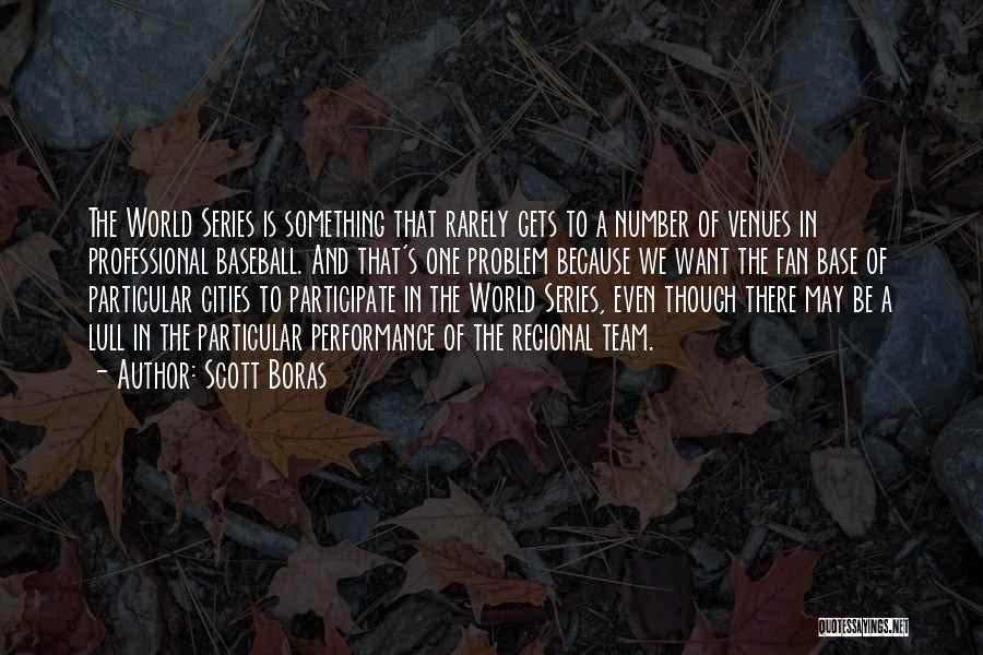 Scott Boras Quotes: The World Series Is Something That Rarely Gets To A Number Of Venues In Professional Baseball. And That's One Problem