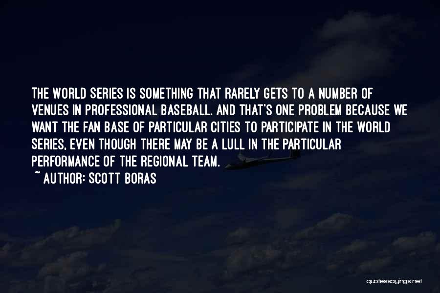 Scott Boras Quotes: The World Series Is Something That Rarely Gets To A Number Of Venues In Professional Baseball. And That's One Problem