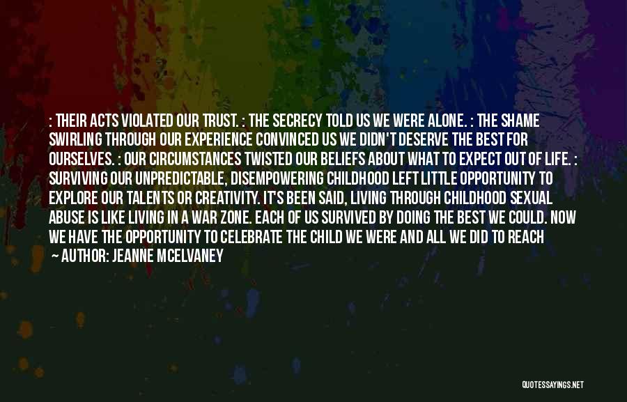 Jeanne McElvaney Quotes: : Their Acts Violated Our Trust. : The Secrecy Told Us We Were Alone. : The Shame Swirling Through Our