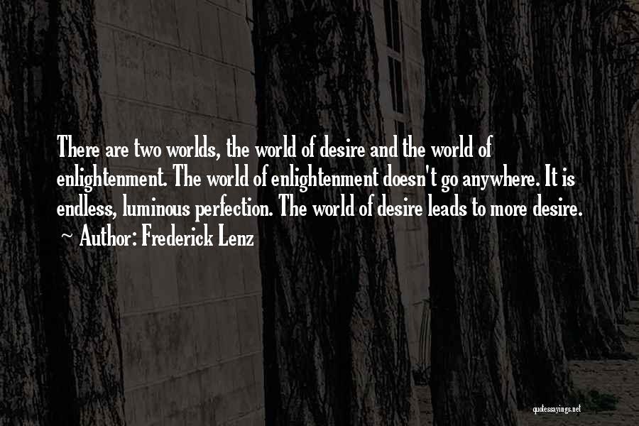 Frederick Lenz Quotes: There Are Two Worlds, The World Of Desire And The World Of Enlightenment. The World Of Enlightenment Doesn't Go Anywhere.