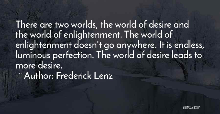 Frederick Lenz Quotes: There Are Two Worlds, The World Of Desire And The World Of Enlightenment. The World Of Enlightenment Doesn't Go Anywhere.