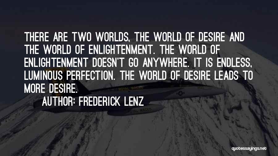 Frederick Lenz Quotes: There Are Two Worlds, The World Of Desire And The World Of Enlightenment. The World Of Enlightenment Doesn't Go Anywhere.