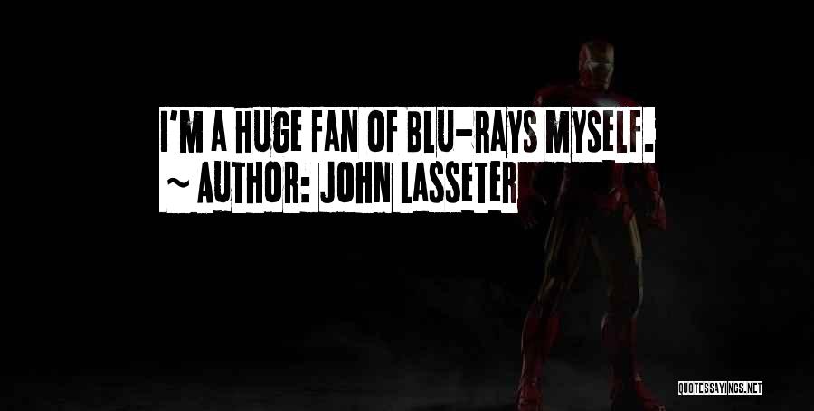 John Lasseter Quotes: I'm A Huge Fan Of Blu-rays Myself.