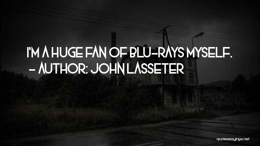 John Lasseter Quotes: I'm A Huge Fan Of Blu-rays Myself.