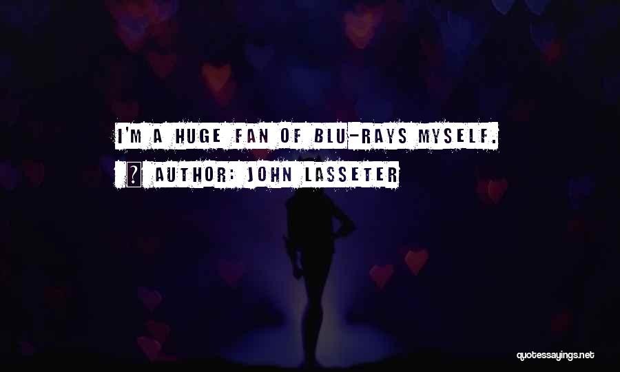 John Lasseter Quotes: I'm A Huge Fan Of Blu-rays Myself.