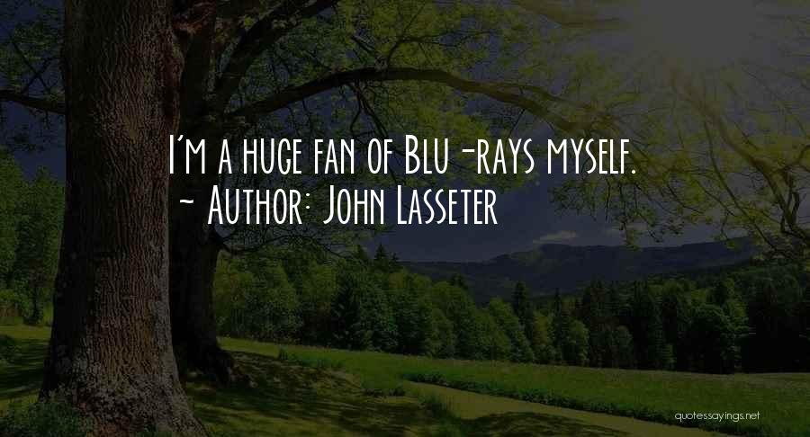 John Lasseter Quotes: I'm A Huge Fan Of Blu-rays Myself.