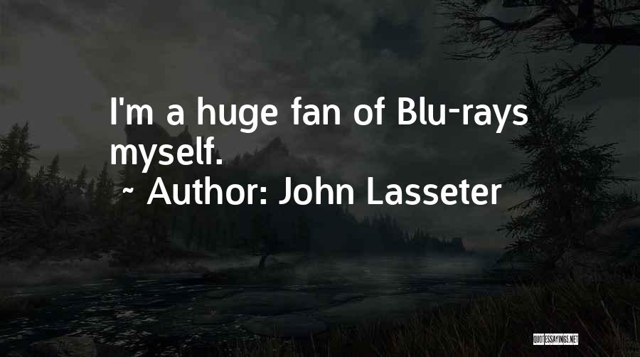 John Lasseter Quotes: I'm A Huge Fan Of Blu-rays Myself.