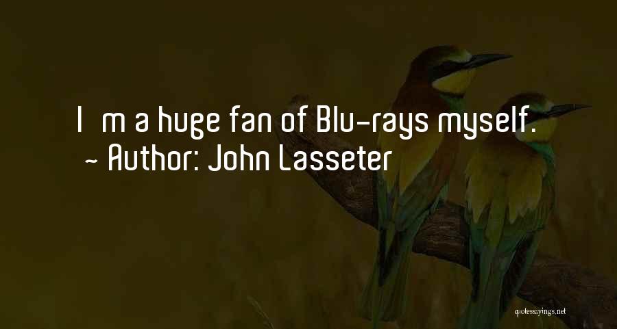 John Lasseter Quotes: I'm A Huge Fan Of Blu-rays Myself.