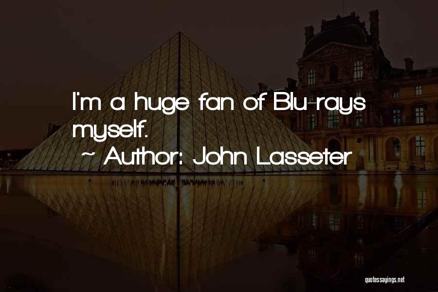 John Lasseter Quotes: I'm A Huge Fan Of Blu-rays Myself.