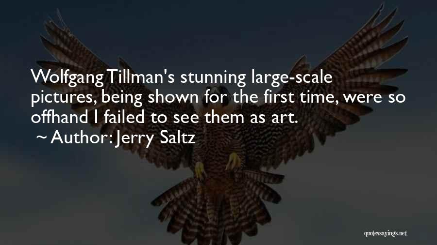 Jerry Saltz Quotes: Wolfgang Tillman's Stunning Large-scale Pictures, Being Shown For The First Time, Were So Offhand I Failed To See Them As
