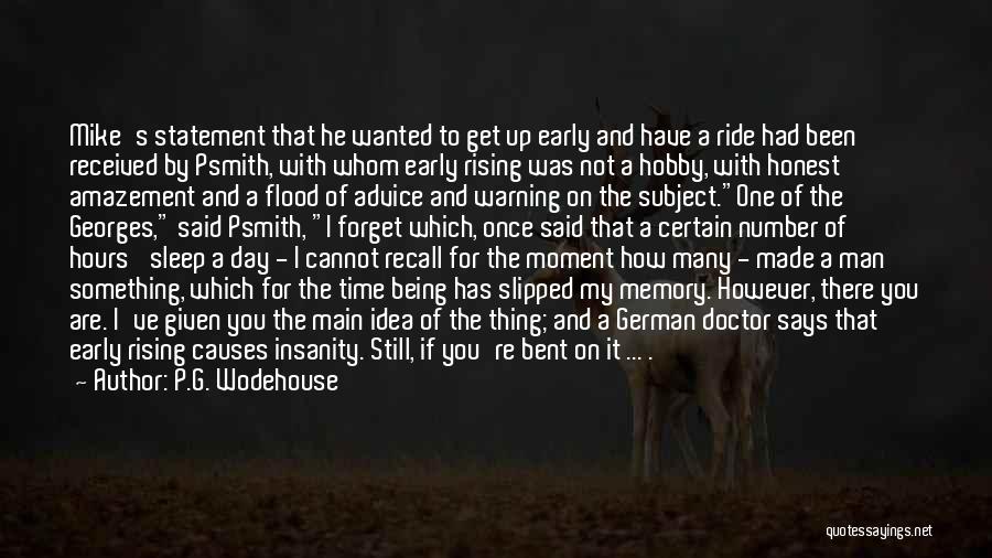 P.G. Wodehouse Quotes: Mike's Statement That He Wanted To Get Up Early And Have A Ride Had Been Received By Psmith, With Whom