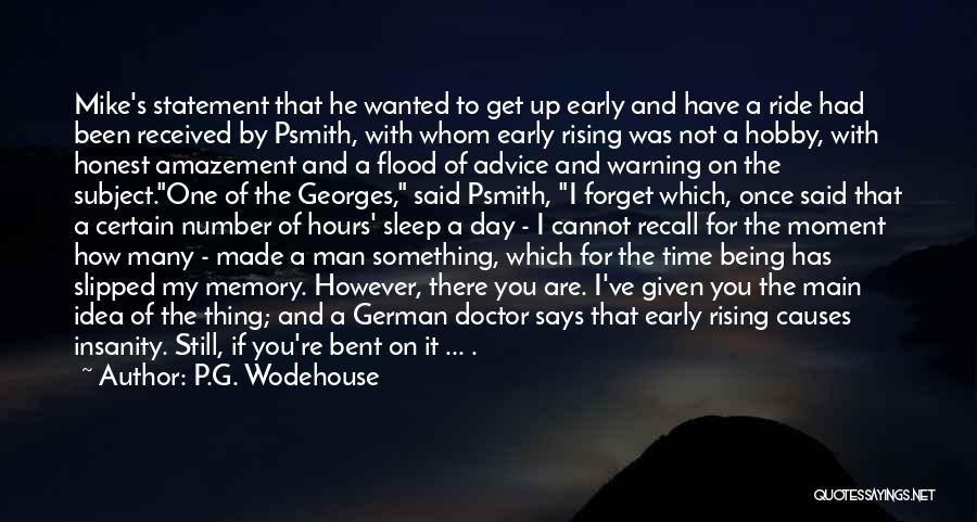 P.G. Wodehouse Quotes: Mike's Statement That He Wanted To Get Up Early And Have A Ride Had Been Received By Psmith, With Whom