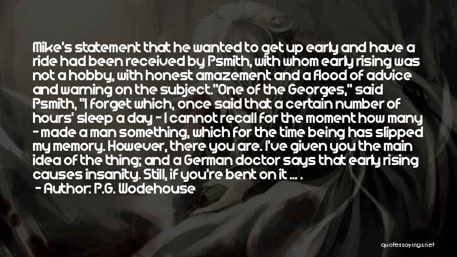 P.G. Wodehouse Quotes: Mike's Statement That He Wanted To Get Up Early And Have A Ride Had Been Received By Psmith, With Whom