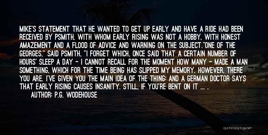 P.G. Wodehouse Quotes: Mike's Statement That He Wanted To Get Up Early And Have A Ride Had Been Received By Psmith, With Whom