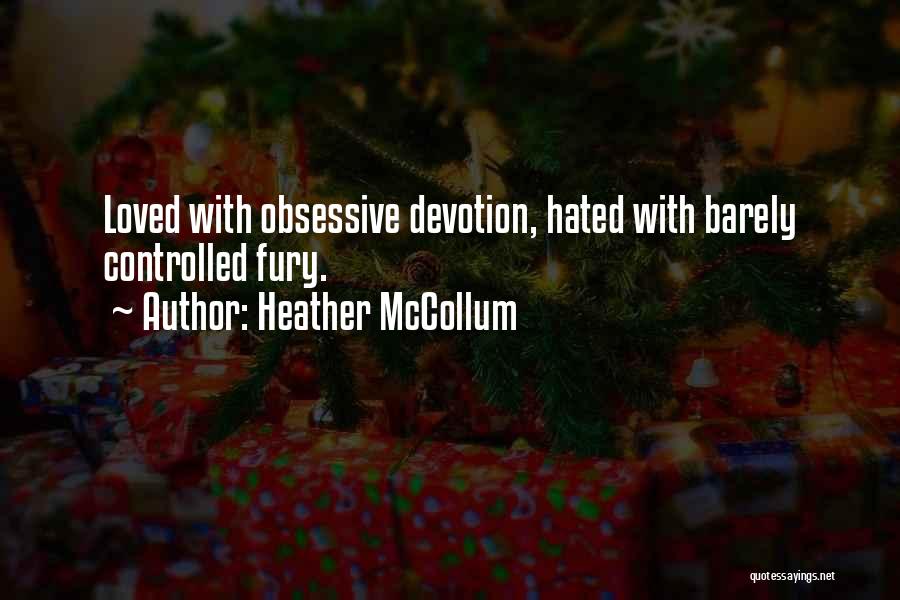 Heather McCollum Quotes: Loved With Obsessive Devotion, Hated With Barely Controlled Fury.