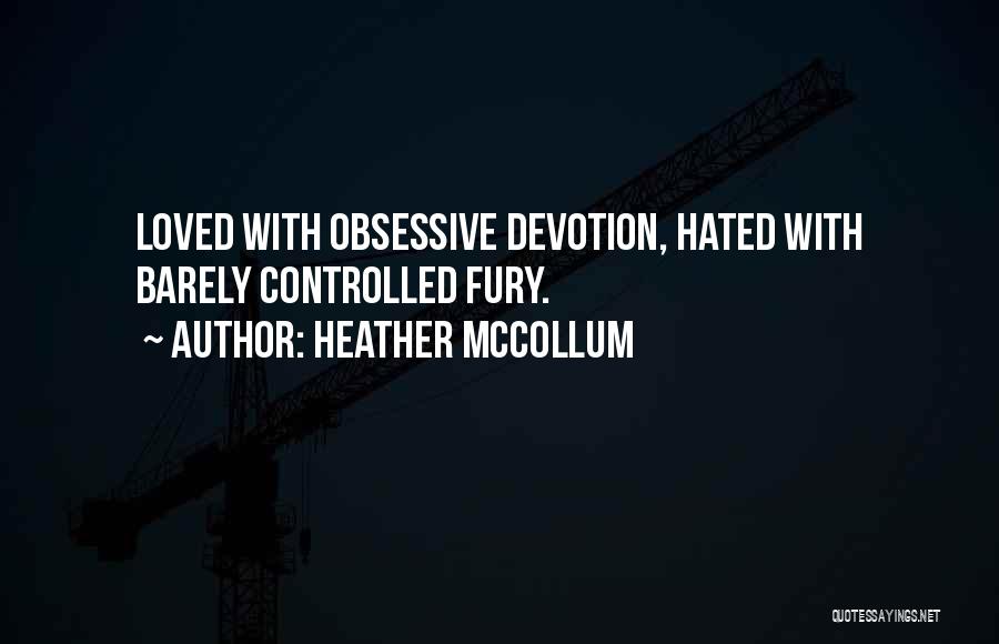 Heather McCollum Quotes: Loved With Obsessive Devotion, Hated With Barely Controlled Fury.