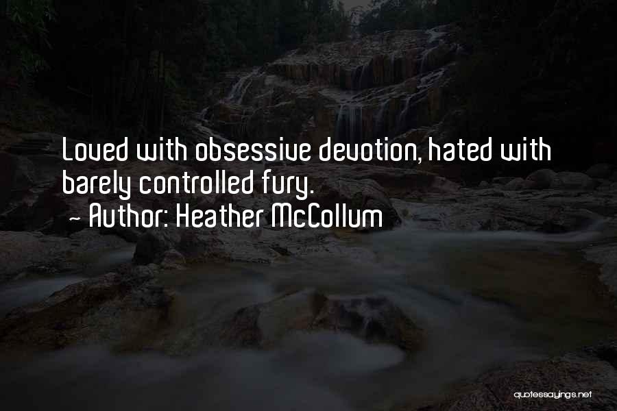 Heather McCollum Quotes: Loved With Obsessive Devotion, Hated With Barely Controlled Fury.